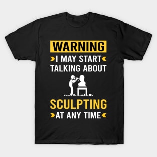 Warning Sculpting Sculptor Sculpture T-Shirt